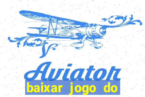 baixar jogo do tigrinho plataforma nova